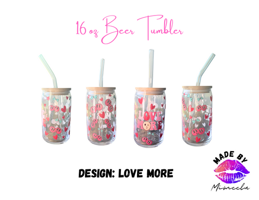 Love More- 16 oz Beer Glass Tumbler